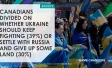 CANADIANS DIVIDED ON WHETHER UKRAINE SHOULD KEEP FIGHTING (39%) OR SETTLE WITH RUSSIA (30%) AND GIVE UP SOME LAND