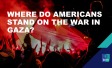 Where do Americans stand on the war in Gaza?