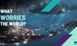 Lo que Preocupa al Mundo - Junio 2024