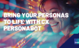Bring Your Personas to Life with CX PersonaBot