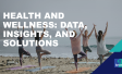 Health and Wellness: Data, insights, and solutions 