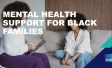 "Mental Health Support for Black Families"