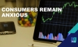 Consumers remain anxious