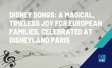 Disney Songs: A magical, timeless joy for European families, celebrated at Disneyland Paris