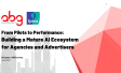 From Pilots to Performance: Building a Mature AI Ecosystem for Agencies and Advertisers