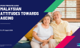 [PRESS RELEASE] - Malaysian Attitudes Towards Ageing