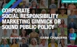 Corporate Social Responsibility: Marketing Gimmick or Sound Public Policy