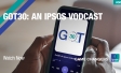 Got30: An Ipsos vodcast