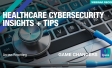 Healthcare Cybersecurity Insights + Tips
