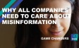 Why All Companies Need To Care About Misinformation