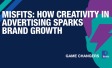 MISFITS: How creativity in advertising sparks brand growth