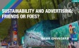 Sustainability and Advertising: Friends or foes?