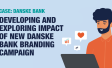 DANSKE BANK: Developing and Exploring Impact of New Dansk Bank Branding Campaign