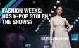 Fashion Weeks: Has K-Pop stolen the shows?