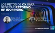 Ipsos Talk|Los retos de CX para generar retorno de inversión