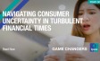 Navigating Consumer Uncertainty in Turbulent Financial Times