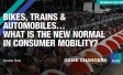 Bikes, Trains & Automobiles… What is the new normal in consumer mobility? 