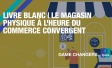 LIVRE BLANC | Le magasin physique à l'heure du commerce convergent