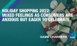 Holiday Shopping 2022: Mixed feelings as consumers are anxious but eager to celebrate
