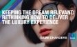 Keeping the dream relevant: Rethinking how to deliver the luxury experience