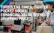 Turbulent Times, Tighter Pocket Books: Enhancing Value Without Dropping Prices