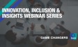 Innovation, Inclusion & Insights Webinar Series