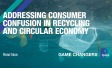 Addressing consumer confusion in recycling and circular economy