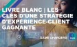LIVRE BLANC | Les clés d'une stratégie d'expérience-client gagnante 