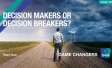 Decision Makers or Decision Breakers?