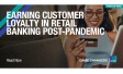 Earning customer loyalty in retail banking post-pandemic