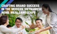 CRAFTING BRAND SUCCESS IN THE MODERN VIETNAMESE HOME MEAL LANDSCAPE