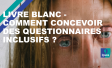 Livre blanc - Comment concevoir des questionnaires inclusifs ? 