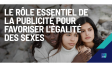 Le rôle essentiel de la publicité pour favoriser l'égalité des sexes