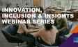 Innovation, Inclusion & Insights Webinar Series