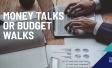 Money Talks or Budget Walks
