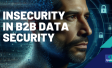 Insecurity in B2B Data Security