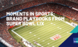 MOMENTS IN SPORTS: Brand Playbooks from Super Bowl LIX