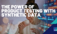 The Power of Product Testing with Synthetic Data - Humanizing AI Part II