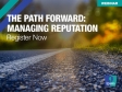 [WEBINAR] The Path Forward: Managing Reputation