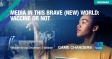 [WEBINAR] Media in this Brave (New) World: Vaccine or Not