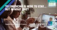Telemedicine Is Here to Stay… But in What Way?