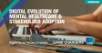 [WEBINAR] Digital Evolution of Mental Healthcare & Stakeholder Adoption
