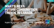 [WEBINAR] What’s Next: Future Consumption Trends in Canada