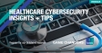 [WEBINAR] Healthcare Cybersecurity Insights + Tips