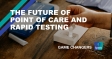 The Future of Point of Care and Rapid Testing