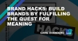 [WEBINAR] Brand Hacks: Build Brands by Fulfilling The Quest for Meaning