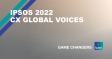 Ipsos 2022 CX Global Voices