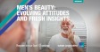 [WEBINAR] Men’s Beauty: Evolving Attitudes and Fresh Insights