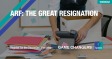 ARF: The Great Resignation