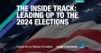 [WEBINAR] The Inside Track: Leading Up to the 2024 Elections